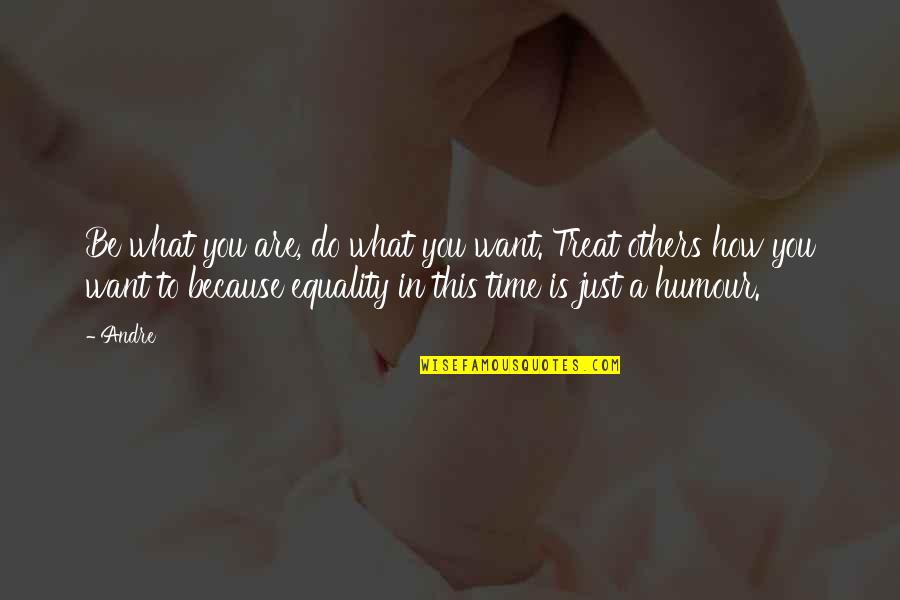Contended Quotes By Andre: Be what you are, do what you want. Contended Quotes By Andre: Be what you are, do what you want.