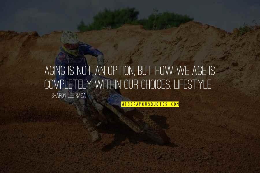 Contendere Daily Themed Quotes By Sharon Lee Rasa: Aging is not an option, but how we Contendere Daily Themed Quotes By Sharon Lee Rasa: Aging is not an option, but how we