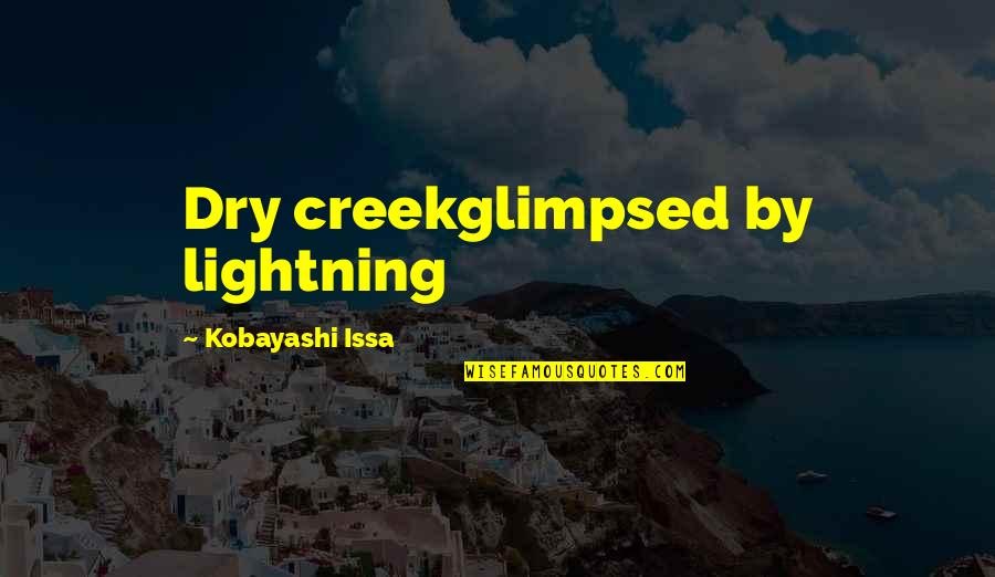 Contendeth Quotes By Kobayashi Issa: Dry creekglimpsed by lightning