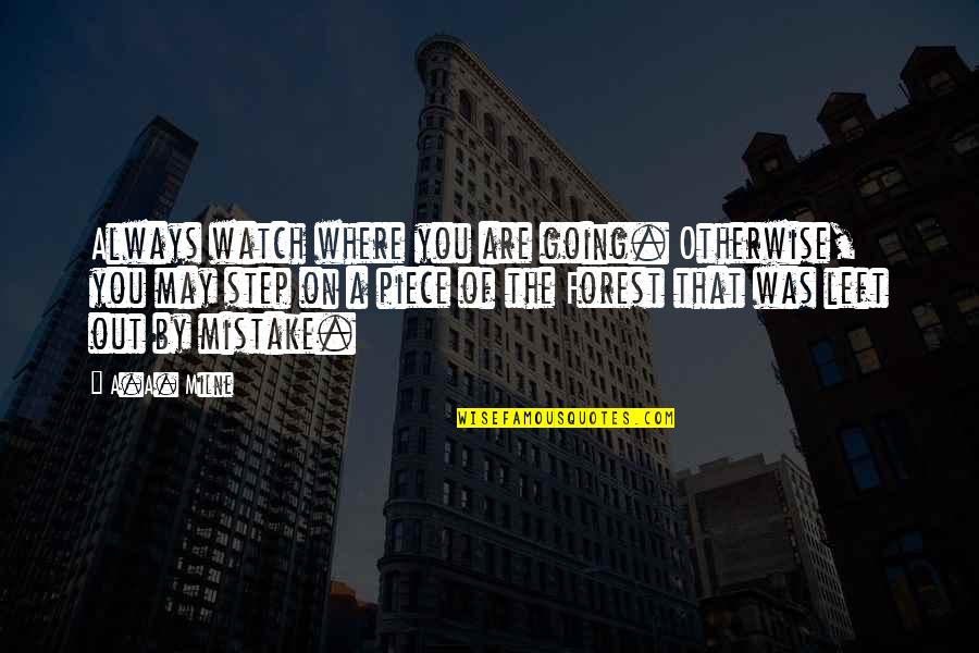 Contendiente En Quotes By A.A. Milne: Always watch where you are going. Otherwise, you Contendiente En Quotes By A.A. Milne: Always watch where you are going. Otherwise, you