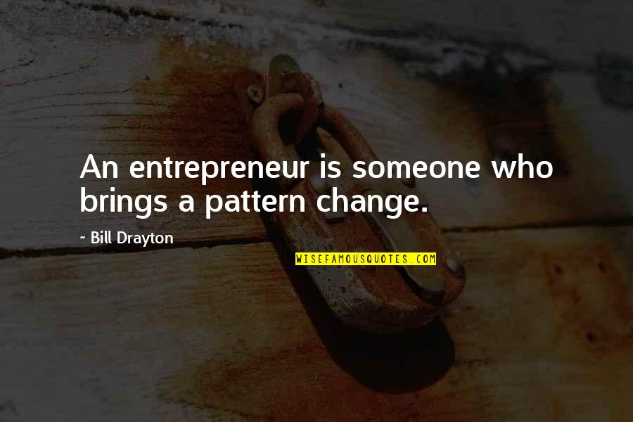 Contendiente En Quotes By Bill Drayton: An entrepreneur is someone who brings a pattern