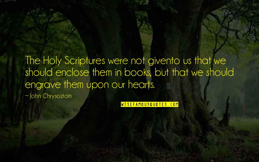 Contendientes Exatlon Quotes By John Chrysostom: The Holy Scriptures were not givento us that Contendientes Exatlon Quotes By John Chrysostom: The Holy Scriptures were not givento us that