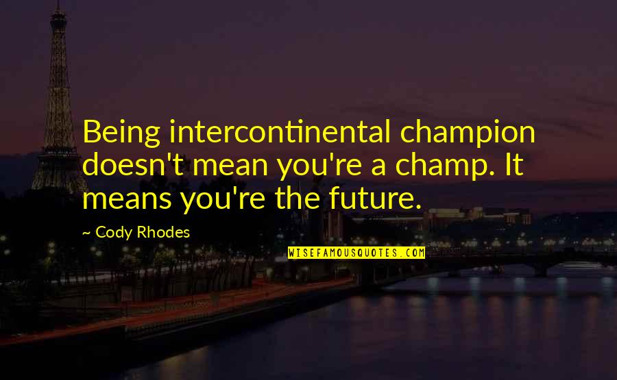 Contendientes Sobre Quotes By Cody Rhodes: Being intercontinental champion doesn't mean you're a champ. Contendientes Sobre Quotes By Cody Rhodes: Being intercontinental champion doesn't mean you're a champ.