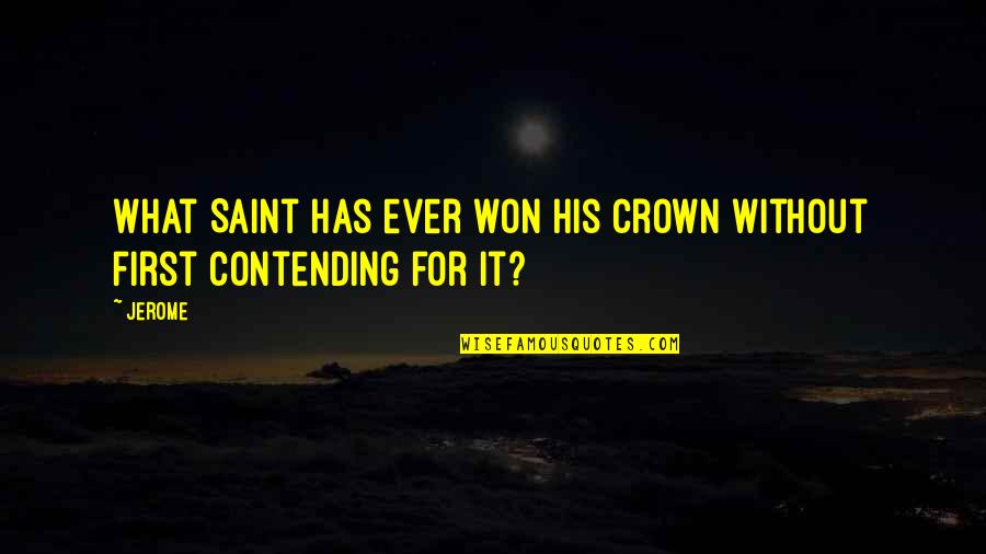Contending Quotes By Jerome: What Saint has ever won his crown without