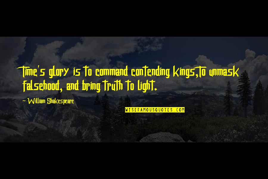 Contending Quotes By William Shakespeare: Time's glory is to command contending kings,To unmask Contending Quotes By William Shakespeare: Time's glory is to command contending kings,To unmask