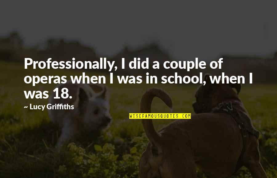 Contends For Quotes By Lucy Griffiths: Professionally, I did a couple of operas when