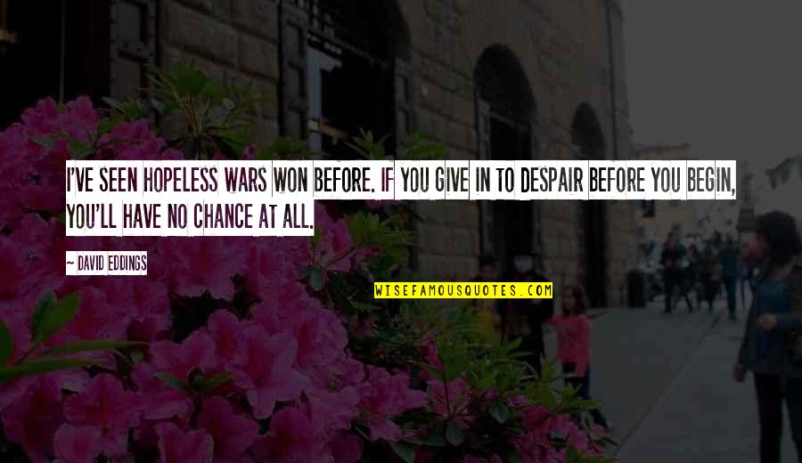 Contends Quotes By David Eddings: I've seen hopeless wars won before. If you