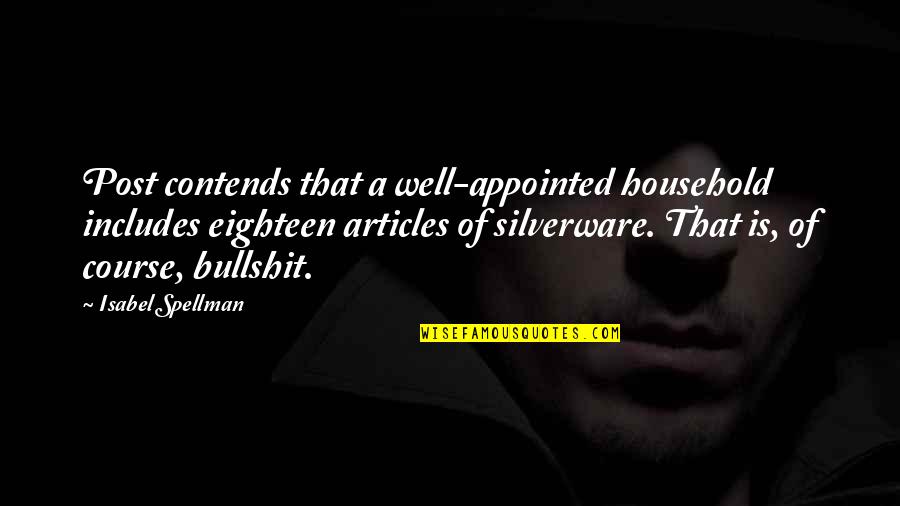 Contends Quotes By Isabel Spellman: Post contends that a well-appointed household includes eighteen