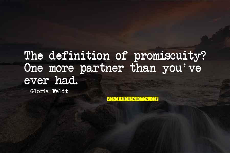 Contengan Jalanan Quotes By Gloria Feldt: The definition of promiscuity? One more partner than
