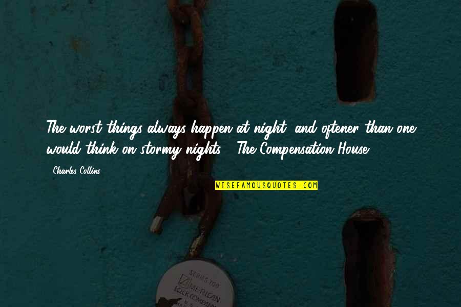 Contengan Quotes By Charles Collins: The worst things always happen at night, and