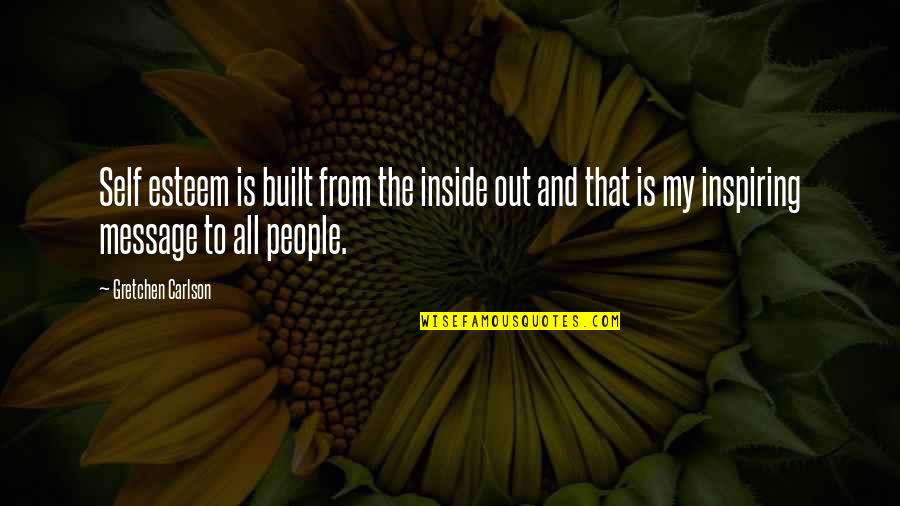 Conteniats Quotes By Gretchen Carlson: Self esteem is built from the inside out Conteniats Quotes By Gretchen Carlson: Self esteem is built from the inside out