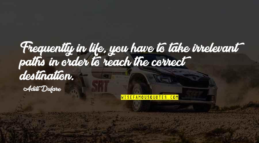 Contenido Energetico Quotes By Aditi Dufare: Frequently in life, you have to take irrelevant