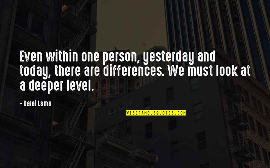 Contenido Energetico Quotes By Dalai Lama: Even within one person, yesterday and today, there