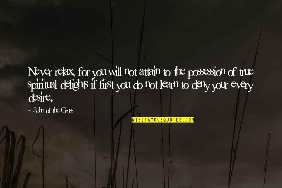 Contenido Energetico Quotes By John Of The Cross: Never relax, for you will not attain to