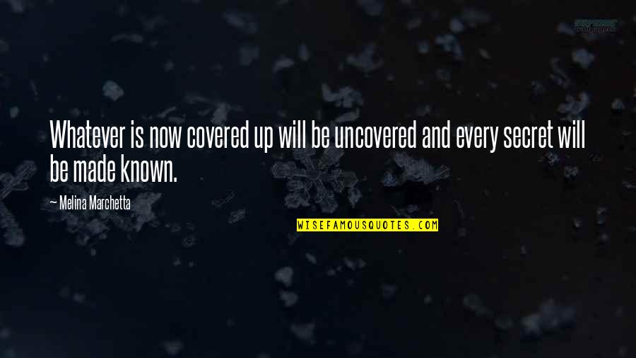 Contenidos Educativos Quotes By Melina Marchetta: Whatever is now covered up will be uncovered