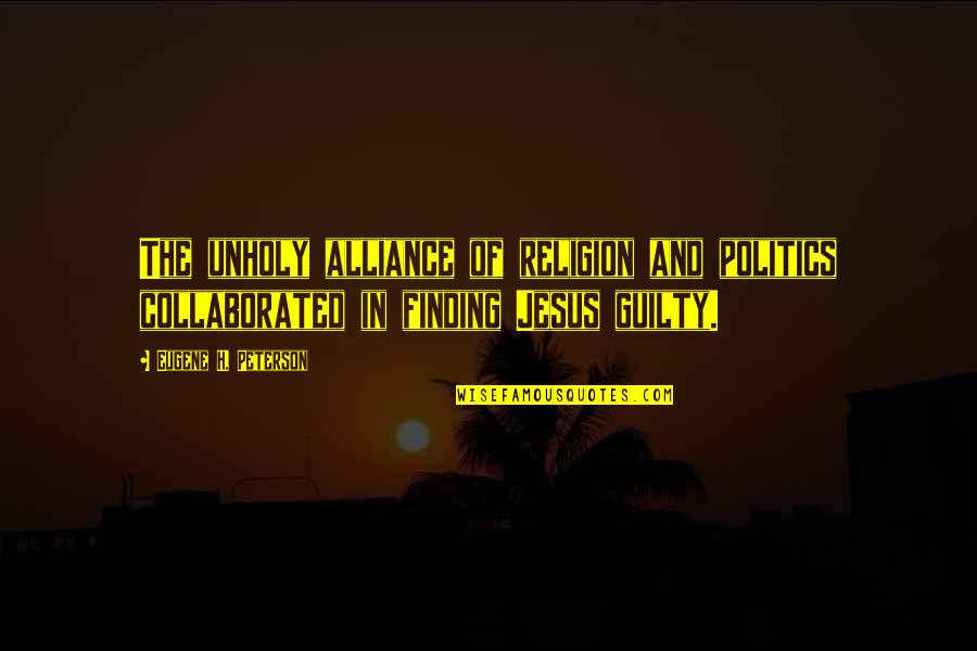 Contenidos Quotes By Eugene H. Peterson: The unholy alliance of religion and politics collaborated