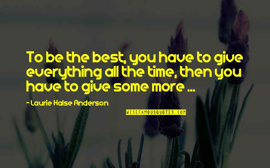 Contenidos Quotes By Laurie Halse Anderson: To be the best, you have to give