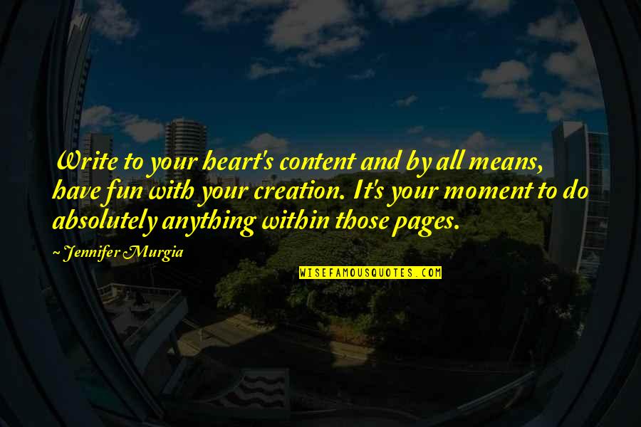 Content Creation Quotes By Jennifer Murgia: Write to your heart's content and by all