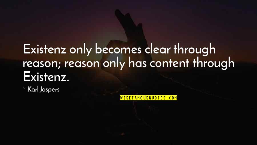 Content Of Character Quotes By Karl Jaspers: Existenz only becomes clear through reason; reason only