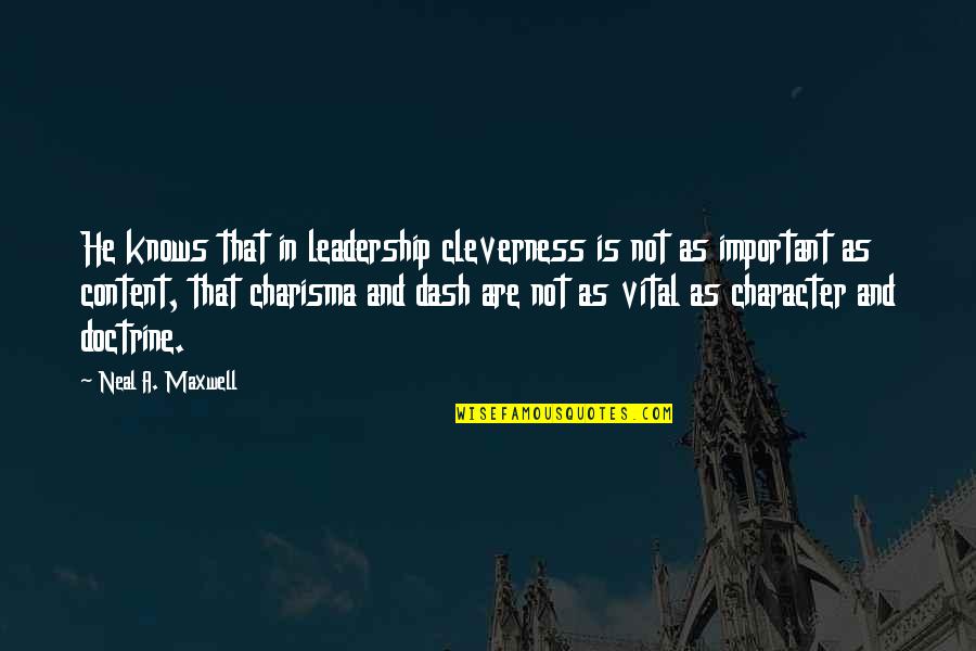 Content Of Character Quotes By Neal A. Maxwell: He knows that in leadership cleverness is not