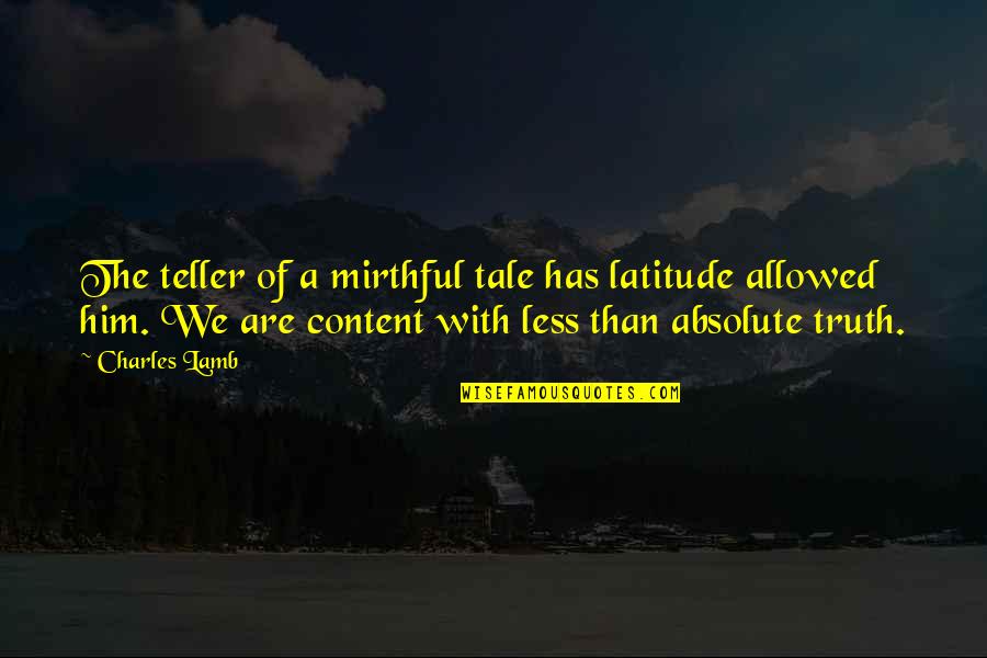 Content Quotes By Charles Lamb: The teller of a mirthful tale has latitude