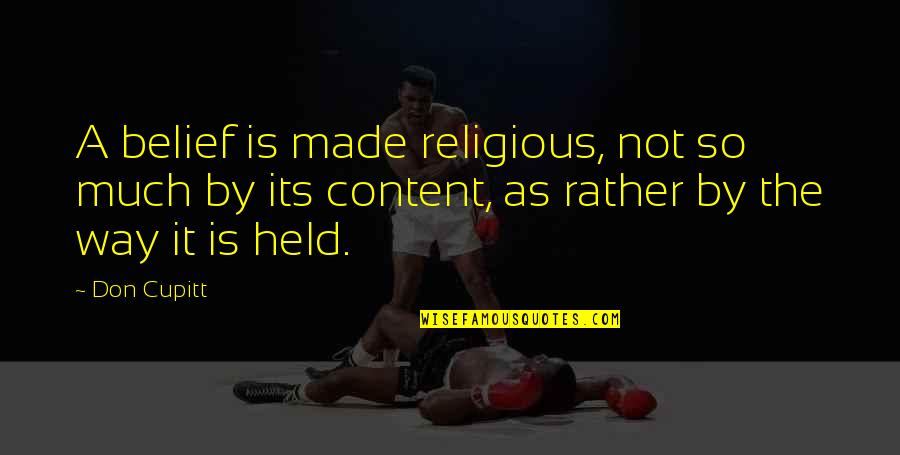 Content Quotes By Don Cupitt: A belief is made religious, not so much