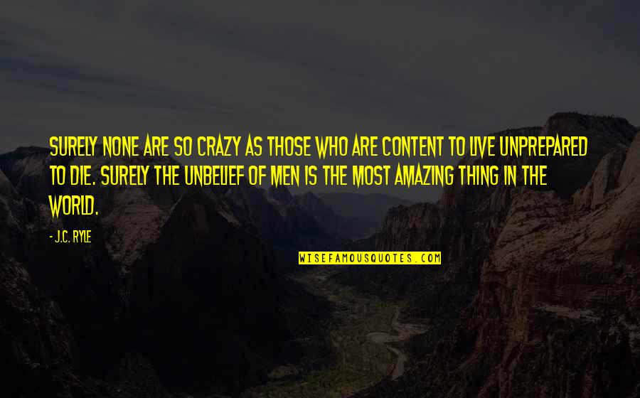 Content Quotes By J.C. Ryle: Surely none are so crazy as those who