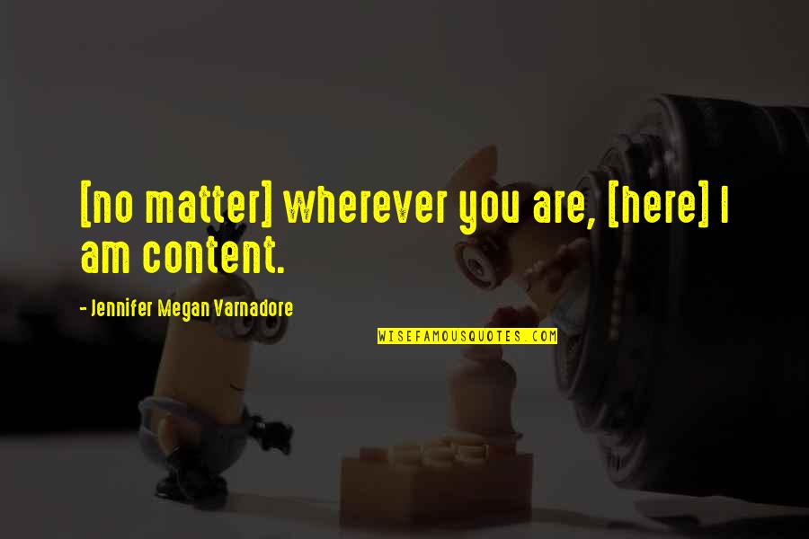 Content Quotes By Jennifer Megan Varnadore: [no matter] wherever you are, [here] I am