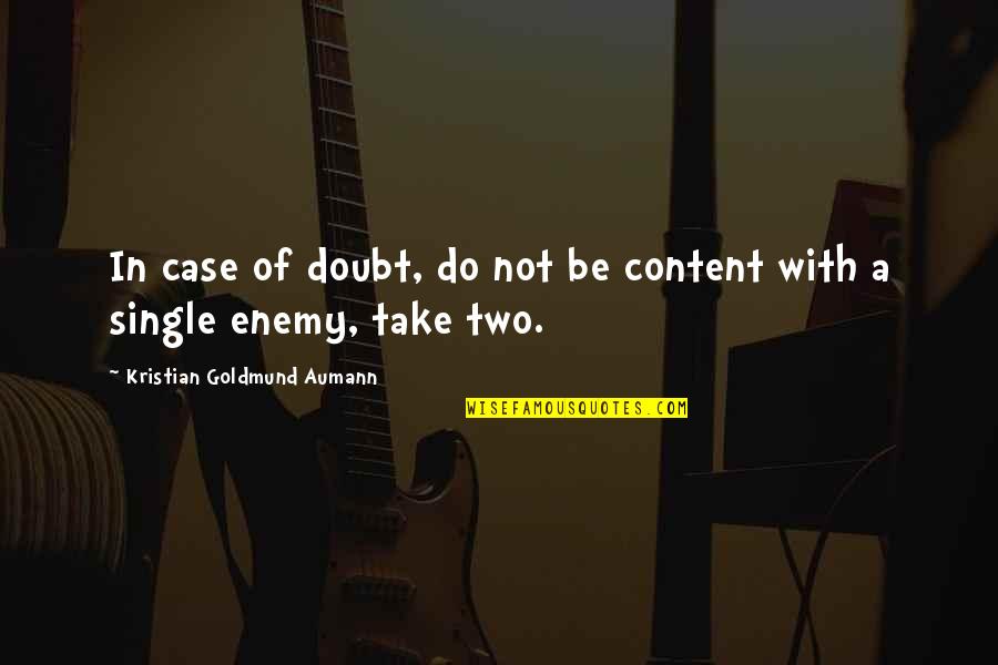 Content Quotes By Kristian Goldmund Aumann: In case of doubt, do not be content