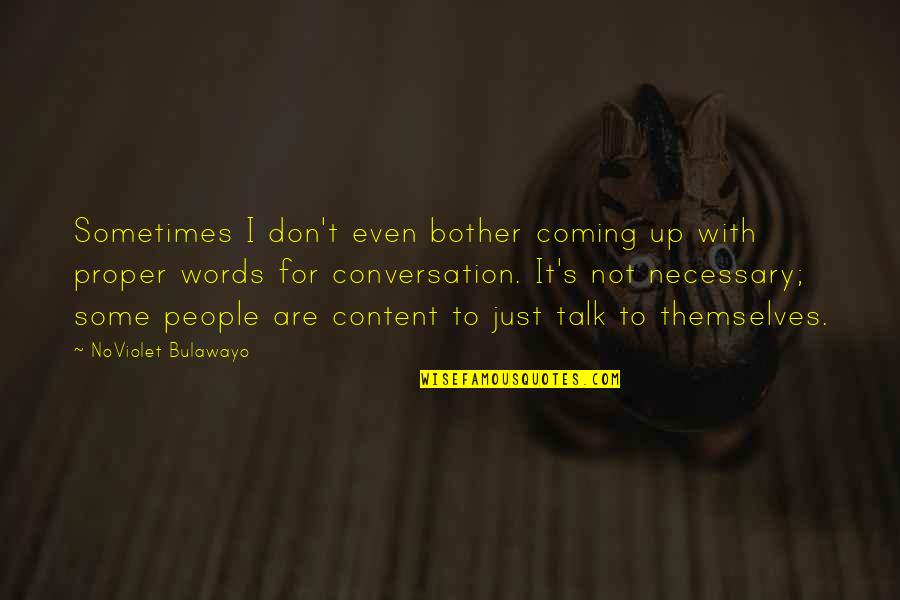 Content Quotes By NoViolet Bulawayo: Sometimes I don't even bother coming up with