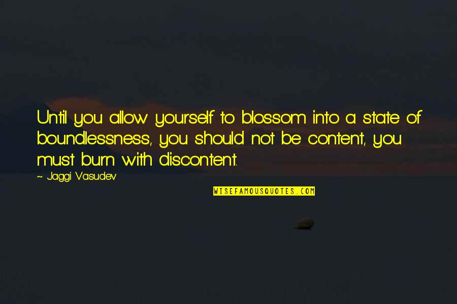 Content With Life Quotes By Jaggi Vasudev: Until you allow yourself to blossom into a