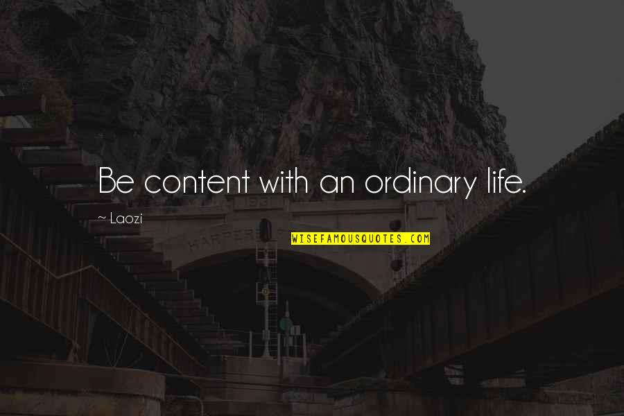Content With Life Quotes By Laozi: Be content with an ordinary life.