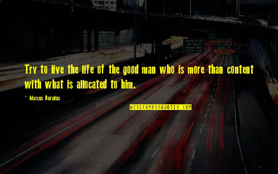 Content With Life Quotes By Marcus Aurelius: Try to live the life of the good