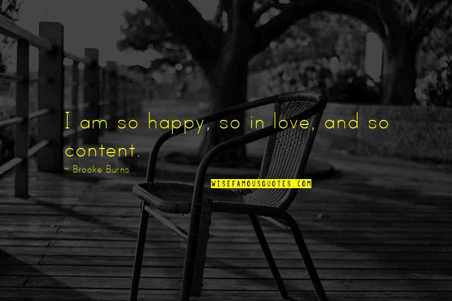 Content With Love Quotes By Brooke Burns: I am so happy, so in love, and
