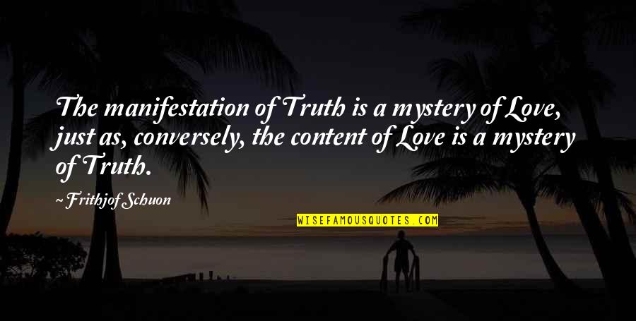 Content With Love Quotes By Frithjof Schuon: The manifestation of Truth is a mystery of