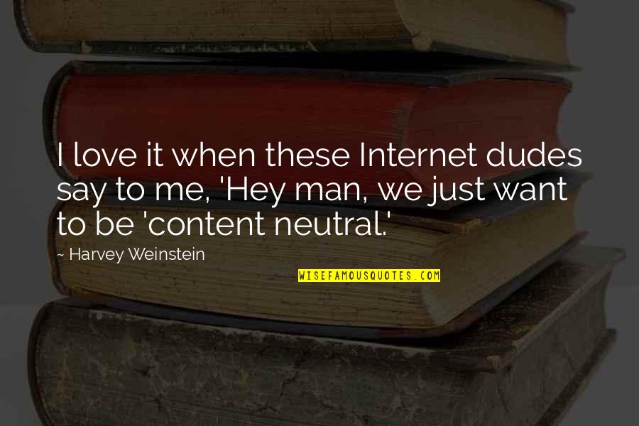 Content With Love Quotes By Harvey Weinstein: I love it when these Internet dudes say