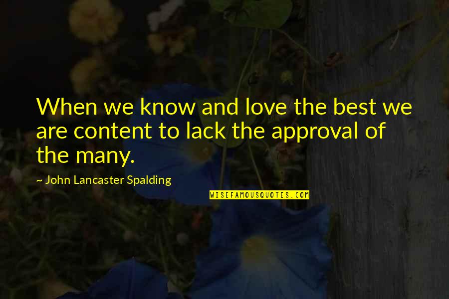 Content With Love Quotes By John Lancaster Spalding: When we know and love the best we