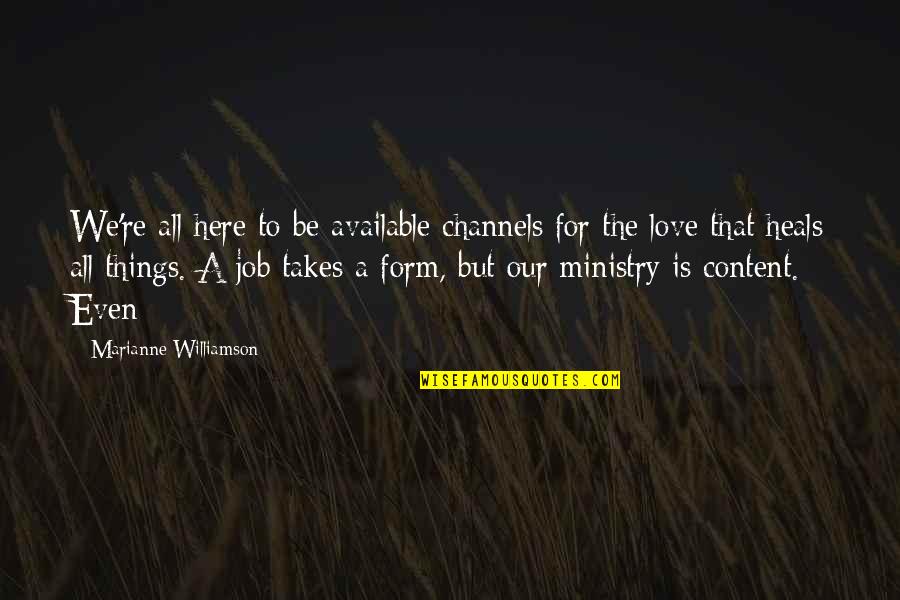 Content With Love Quotes By Marianne Williamson: We're all here to be available channels for