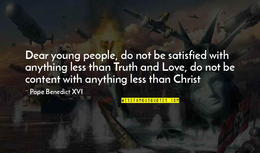 Content With Love Quotes By Pope Benedict XVI: Dear young people, do not be satisfied with Content With Love Quotes By Pope Benedict XVI: Dear young people, do not be satisfied with