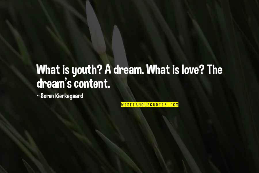 Content With Love Quotes By Soren Kierkegaard: What is youth? A dream. What is love?