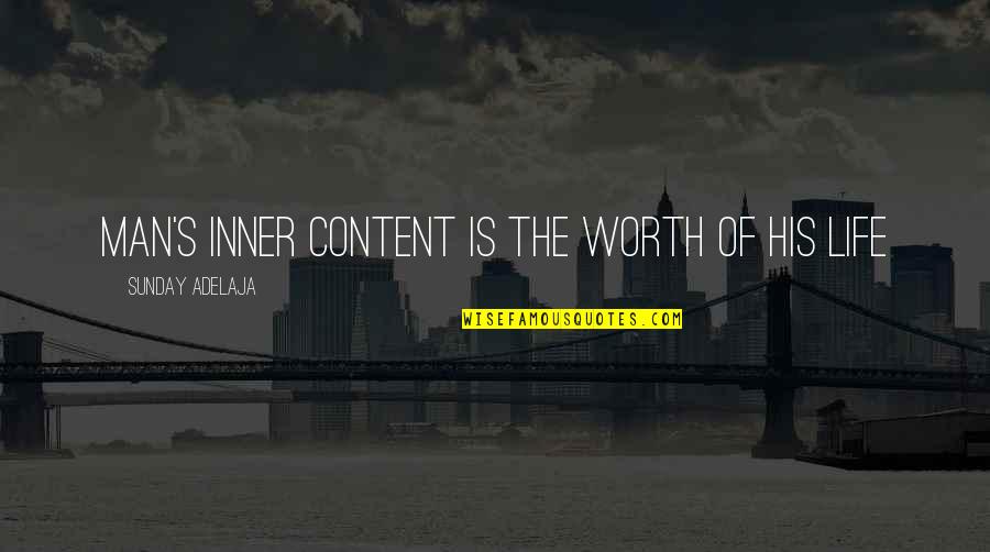 Content With Love Quotes By Sunday Adelaja: Man's inner content is the worth of his