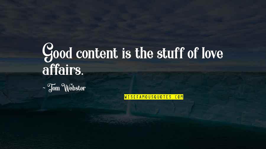 Content With Love Quotes By Tom Webster: Good content is the stuff of love affairs.