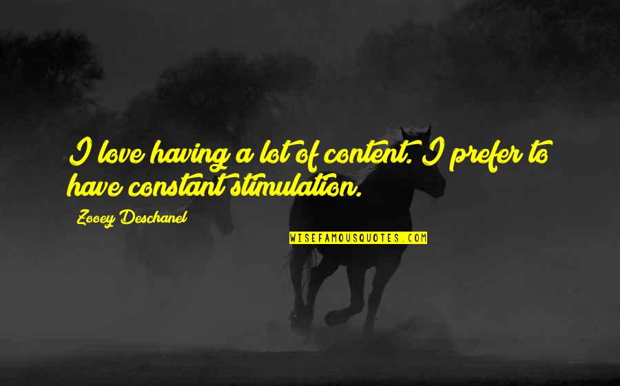 Content With Love Quotes By Zooey Deschanel: I love having a lot of content. I