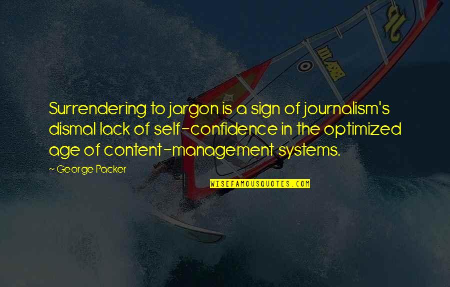 Content With Self Quotes By George Packer: Surrendering to jargon is a sign of journalism's