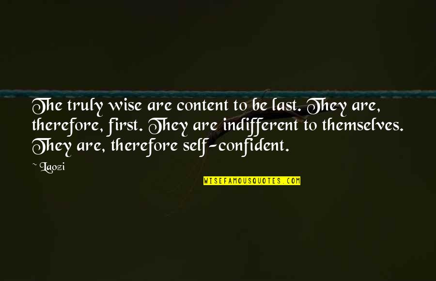 Content With Self Quotes By Laozi: The truly wise are content to be last.