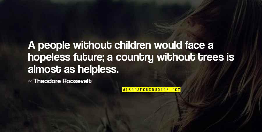 Content With Self Quotes By Theodore Roosevelt: A people without children would face a hopeless
