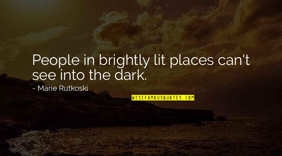 Contentarte Quotes By Marie Rutkoski: People in brightly lit places can't see into Contentarte Quotes By Marie Rutkoski: People in brightly lit places can't see into
