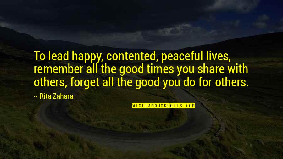 Contented And Happy Quotes By Rita Zahara: To lead happy, contented, peaceful lives, remember all