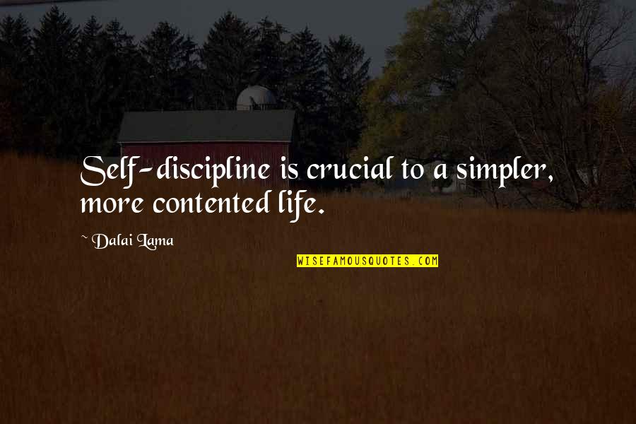 Contented In Life Quotes By Dalai Lama: Self-discipline is crucial to a simpler, more contented
