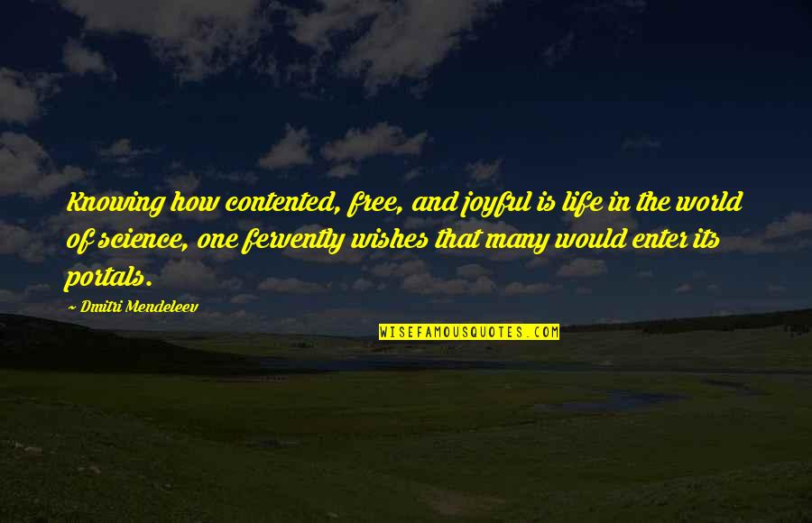 Contented In Life Quotes By Dmitri Mendeleev: Knowing how contented, free, and joyful is life